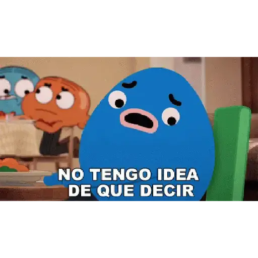NO TENGO IDEA DE QUE DECIR