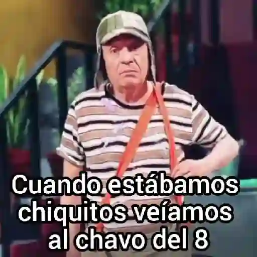 Cuando estábamos chiquitos veíamos al chavo del 8