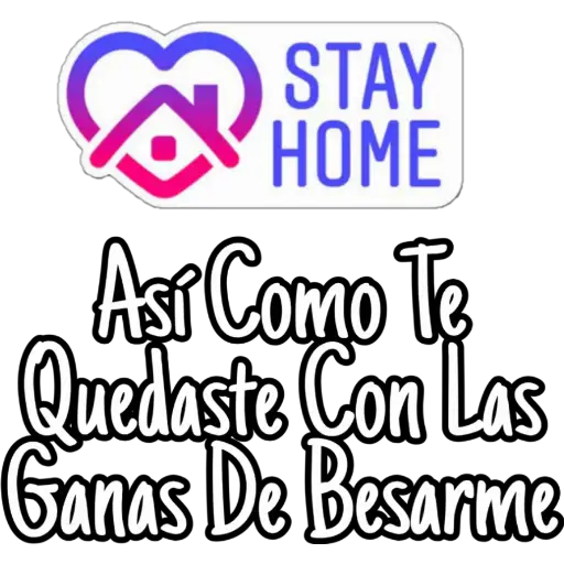STAY
HOME
Así Como To
Quedaste Con Las
Ganas De Besarme