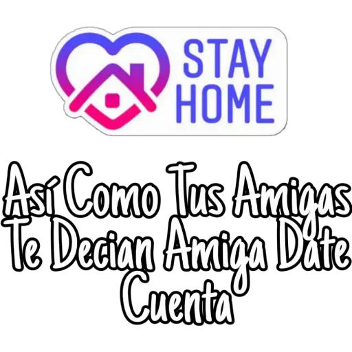 3
STAY
HOME
Así Como Tus Amigas
Te Decian Amiga Date
Cuenta