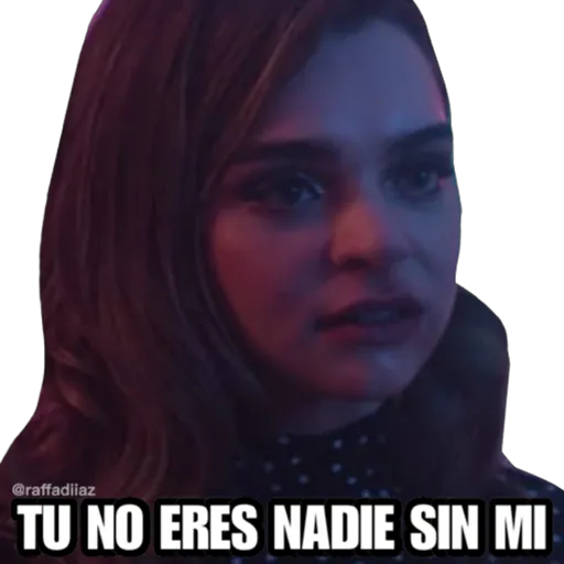 @raffadiiaz
TU NO ERES NADIE SIN MI