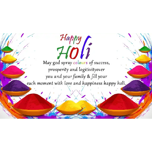 Happy Holi May god spray colours of success, prosperity and logitivityover you and your family & fill your each moment with love and happiness happy holi