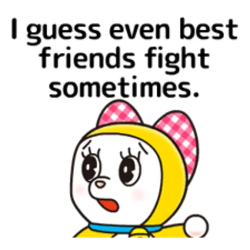 I guess even best- friends fight sometimes.
