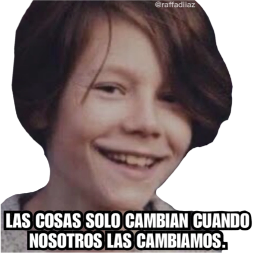 @raffadiiaz
LAS COSAS SOLO CAMBIAN CUANDO
NOSOTROS LAS CAMBIAMOS.
