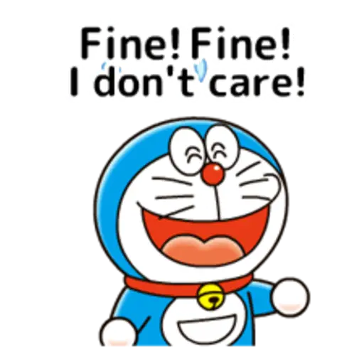 Fine! Fine! I don't care!