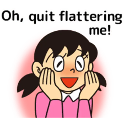 Oh, quit flattering me!
