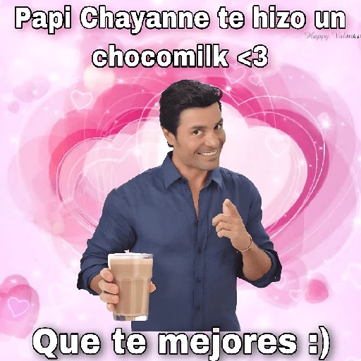 Papi Chayanne te hizo un chocomilk <3 Happy Valankan Que te mejores :)