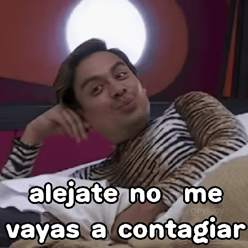 alejate no me geysioy vayas a contagiar