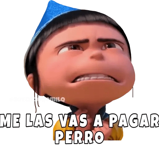ME LAS VAS A PAGAR PERRO