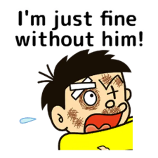I'm just fine without him!