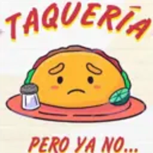 TAQUERIA
0.
PERO YA NO...