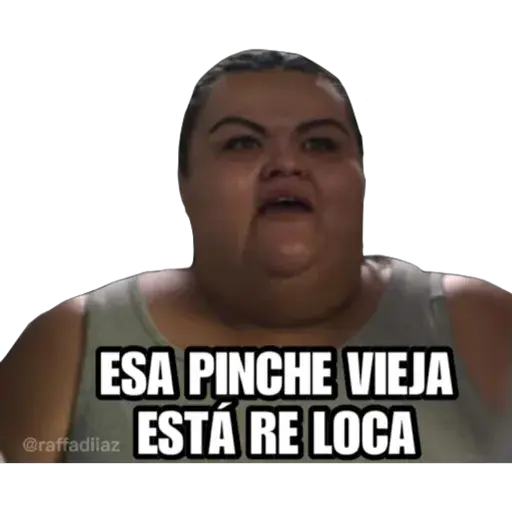 ESA PINCHE VIEJA
ESTÁ RE LOCA
@raffadilaz
