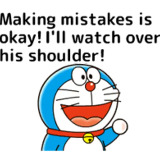 Making mistakes is okay! I'll watch over his shoulder!