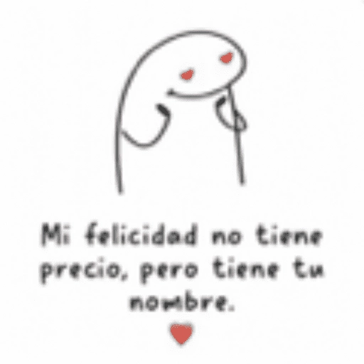P Mi felicidad no tiene precio, pero tiene tu nombre.