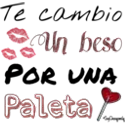 Te cambio
Un beso
POR UNA
Paleta