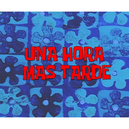 UNA HORA MAS TARDE