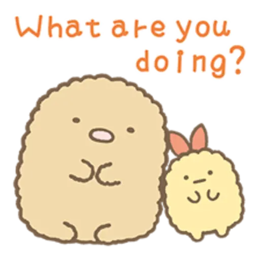What are you doing?-