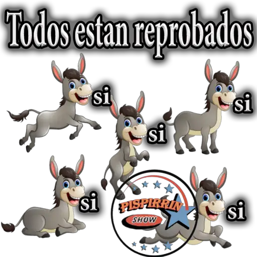 Todos estan reprobados si si si FISPIRRA SHOW si si