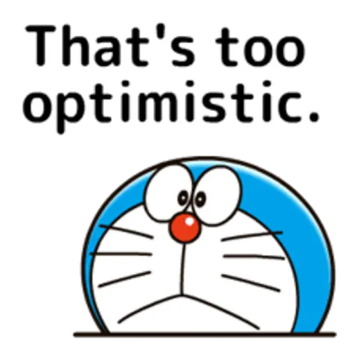 That's too optimistic.