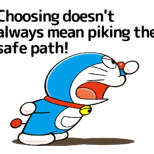 Choosing doesn't always mean piking the safe path!