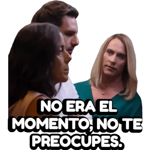NO ERA EL MOMENTO, NO TE PREOCUPES.