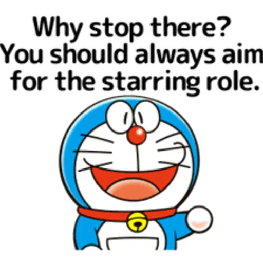Why stop there? You should always aim for the starring role?