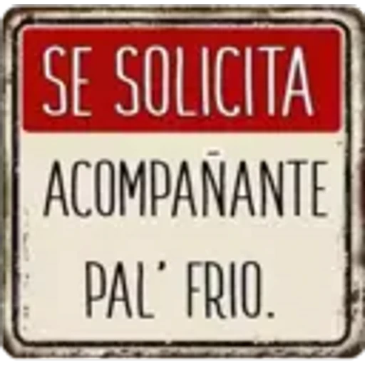 SE SOLICITA
ACOMPAÑANTE
PAL' FRIO.