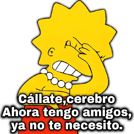 peysid Cállate,cerebro Ahora tengo amigos, ya no te necesito.