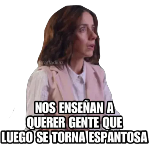 raffadilaz
NOS ENSEÑAN A
QUERER GENTE QUE
LUEGO SE TORNA ESPANTOSA
