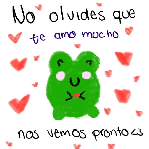 No olvides que te amo mucho >く nos vemos pronto <3