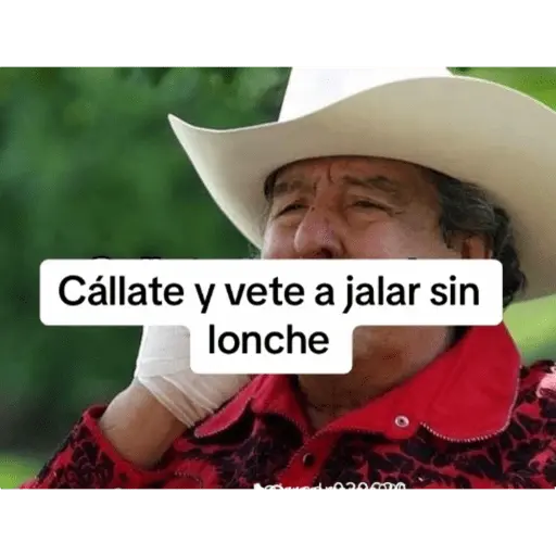 Cállate y vete a jalar sin lonche