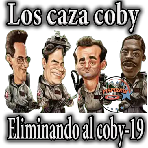 Los caza coby KRISPIRRIN SHOW Eliminando al coby-19