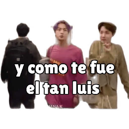 y como te fue el tan luis NANA H