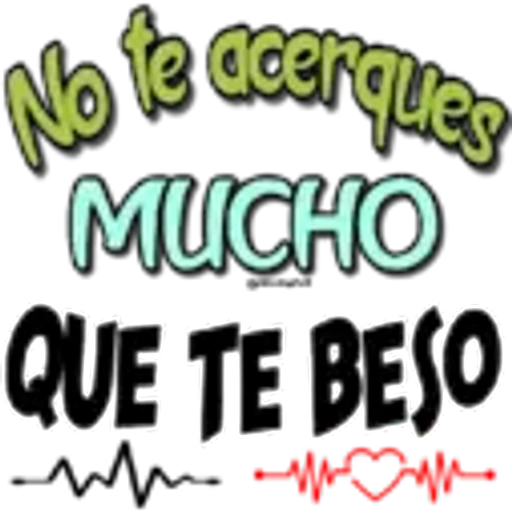 No te acerques
MUCHO
QUE TE BESO
ww