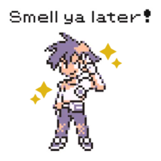 Smell ya later!.