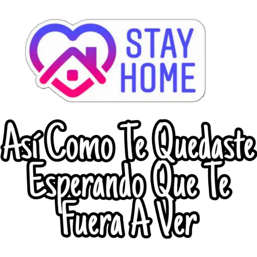 STAY
HOME
Asi Como Te Quedaste
Esperando Que Te
Fuera A Ver