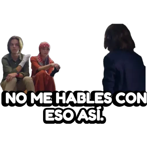 NO ME HABLES CON ESO ASÍ.