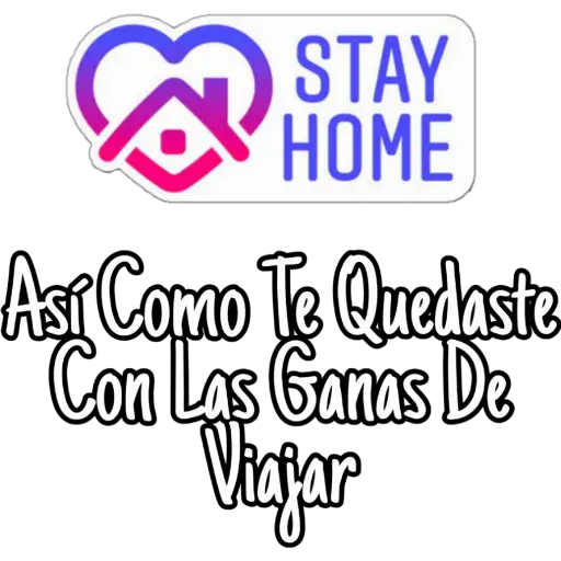 STAY
HOME
Así Como Te Quedaste
Con Las Ganas De
Viajar