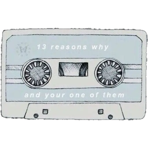 13 reasons why
and your one of them