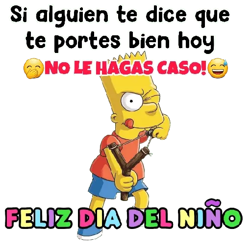Si alguien te dice que te portes bien hoy NO LE HAGAS CASO! FELIZ DIA DEL NINO