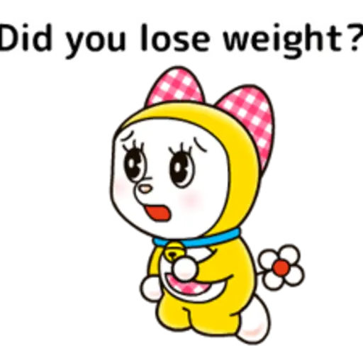 Did you lose weight?
