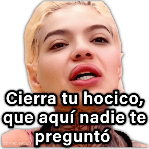 Cierra tu hocico, que aquí nadie te paragusy op preguntó