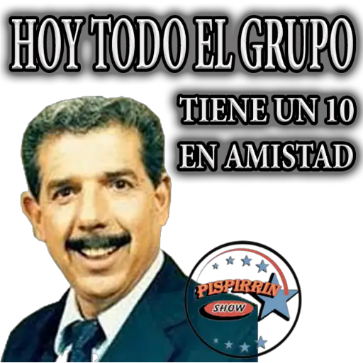 HOY TODO EL GRUPO TIENE UN 10 EN AMISTAD **. PISPIRRIN SHOW