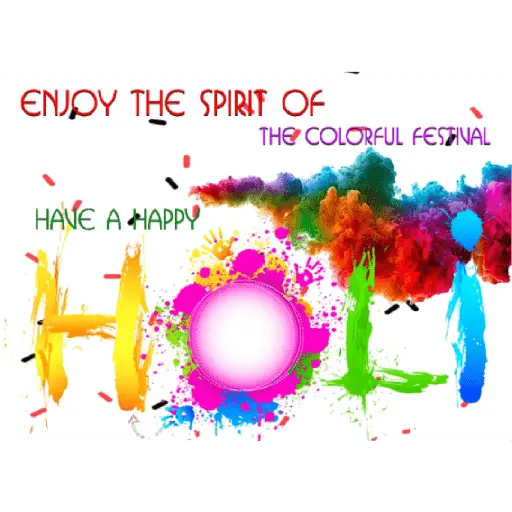 ENJOY THE SPIRIT OF THE COLORFUL FESTIVAL HAVE A HAPPY