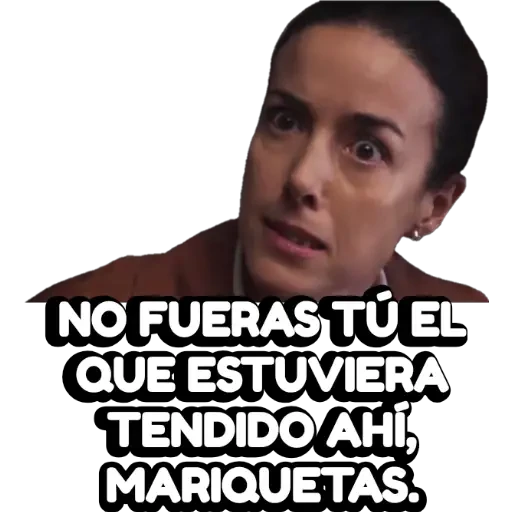 NO FUERAS TÚ EL QUE ESTUVIERA TENDIDO AHÍ, MARIQUETAS.